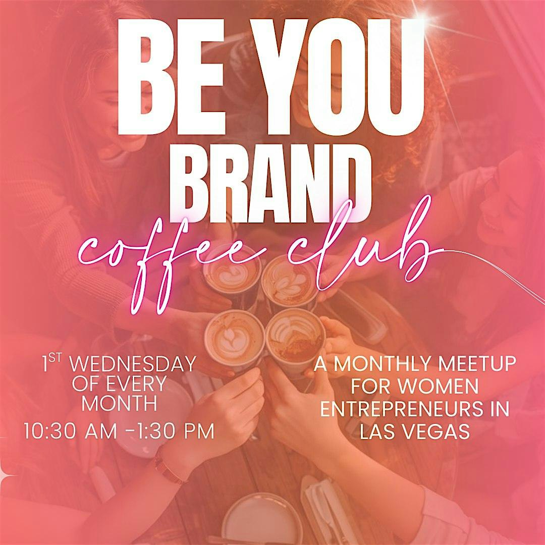 Be You Brand Coffee Club ( Las Vegas Women Entrepreneurs Networking ) 1 Be You Brand Coffee Club ( Las Vegas Women Entrepreneurs Networking ) 1