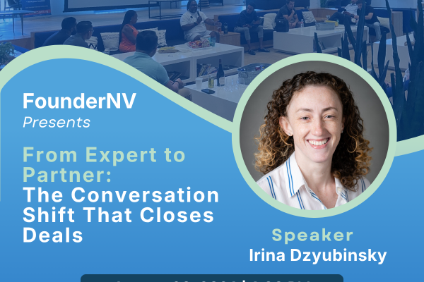 FounderNV Presents From Expert to Partner: The Conversation Shift That Closes Deals with Irina Dzyubinsky 6