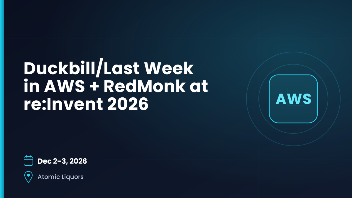Duckbill / Last Week in AWS + RedMonk at re:Invent — Dec 2, 2026, Atomic Liquors