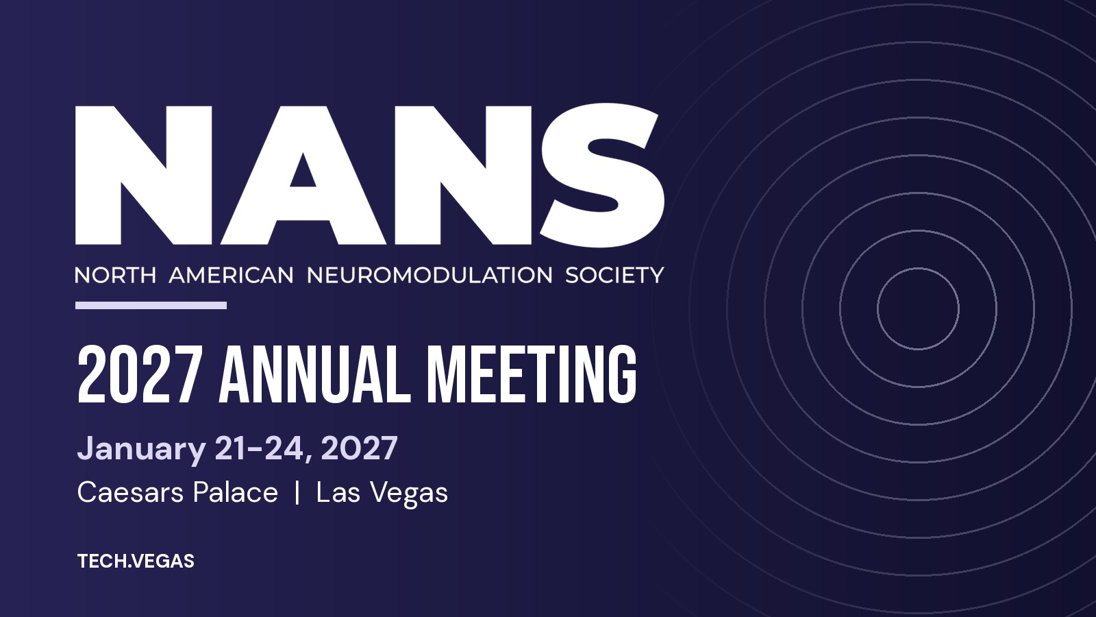 NANS 2027 Annual Meeting - North American Neuromodulation Society 1 NANS 2027 Annual Meeting, January 21-24, 2027, Caesars Palace, Las Vegas
